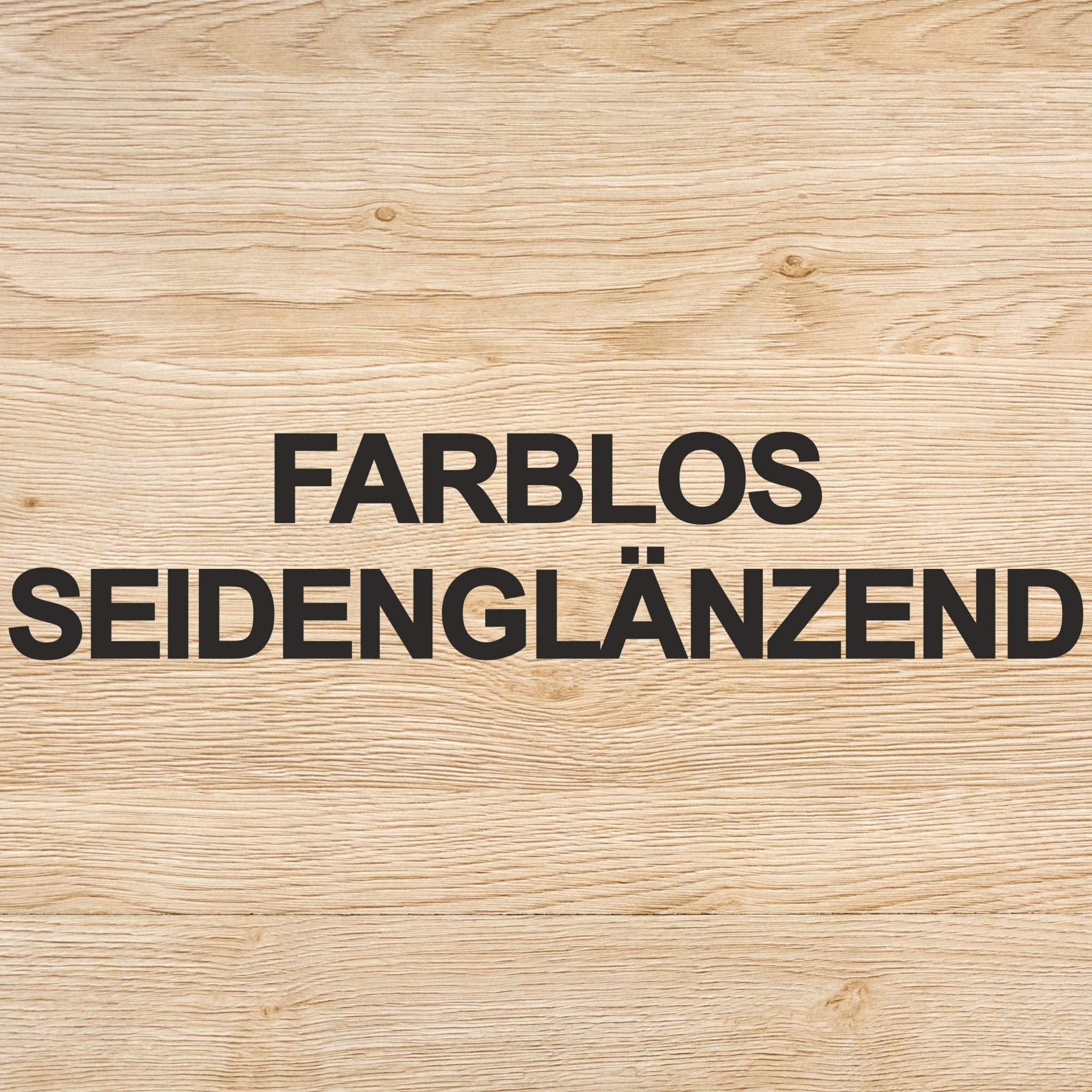 #farbe_Farblos Seidenglänzend